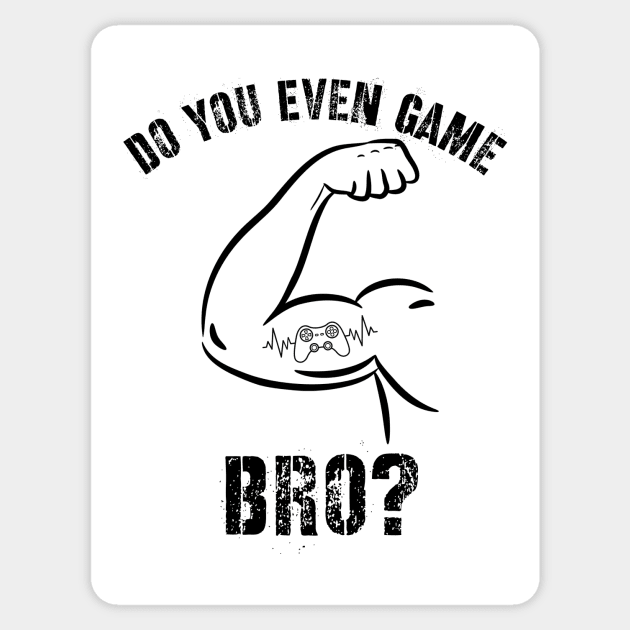 Funny Do You Even Game Bro? for Gamers Sticker by Chach Ind. Clothing